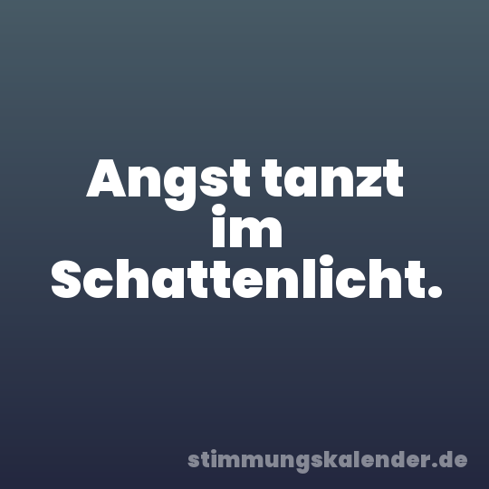 Angst tanzt im Schattenlicht.