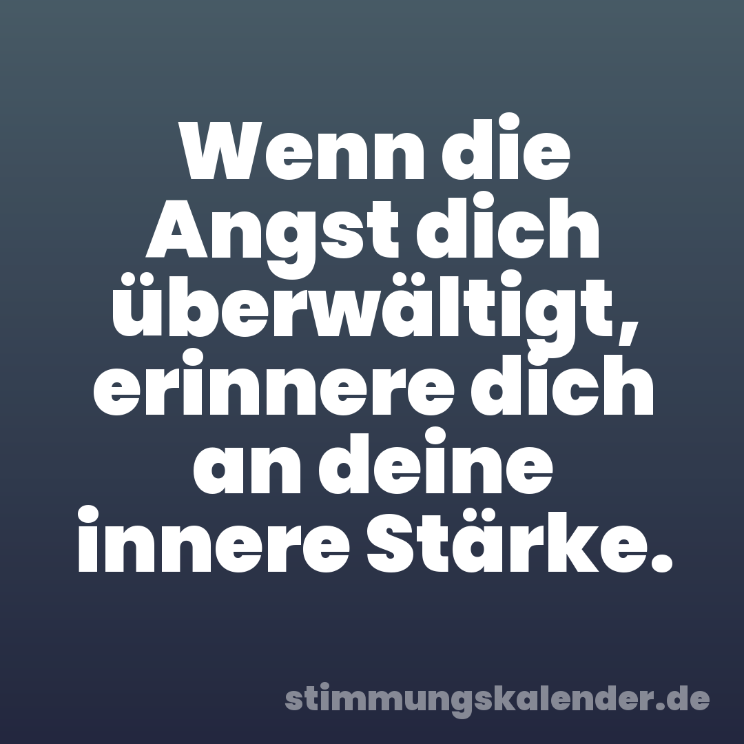 Wenn die Angst dich überwältigt, erinnere dich an deine innere Stärke.