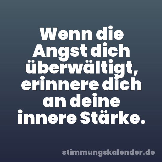 Wenn die Angst dich überwältigt, erinnere dich an deine innere Stärke.