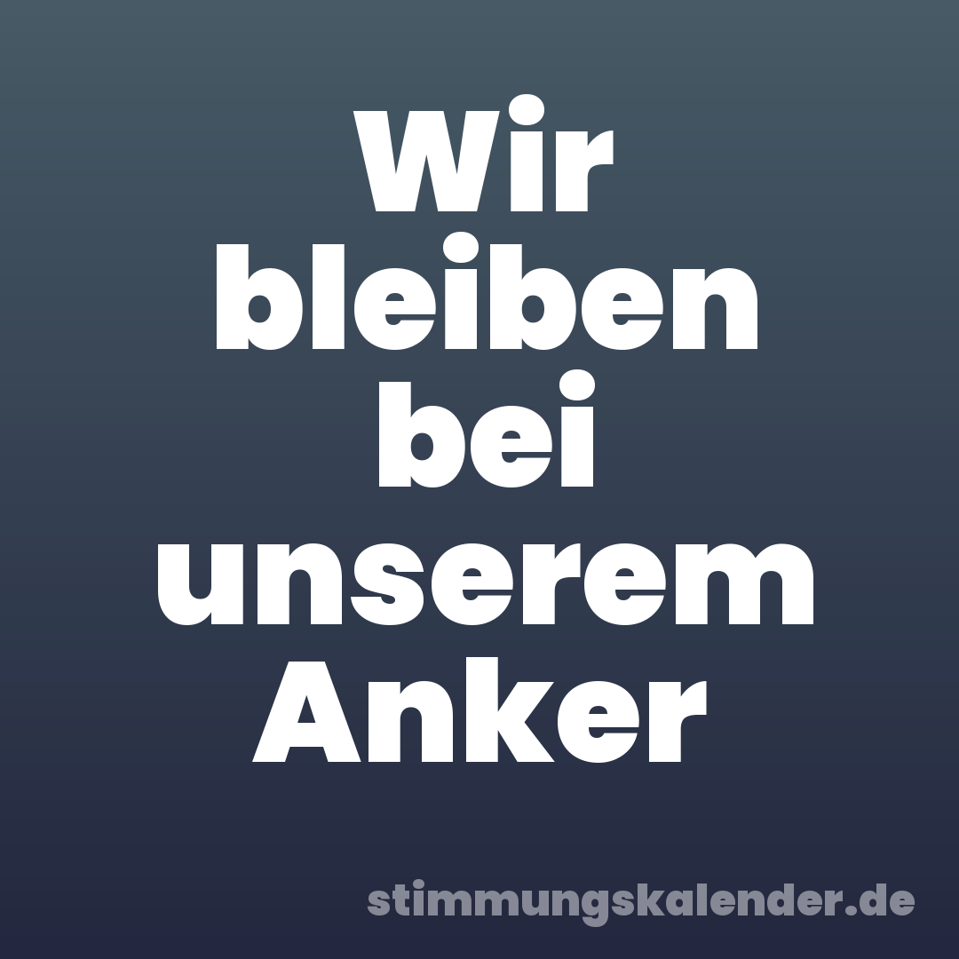 Wir bleiben bei unserem Anker