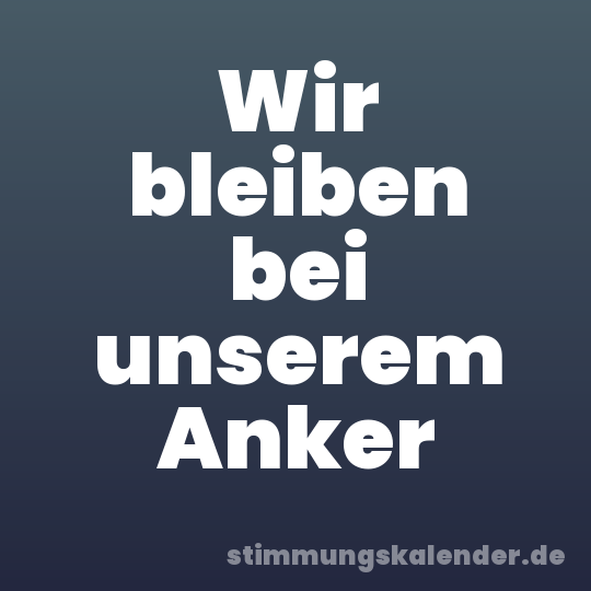 Wir bleiben bei unserem Anker