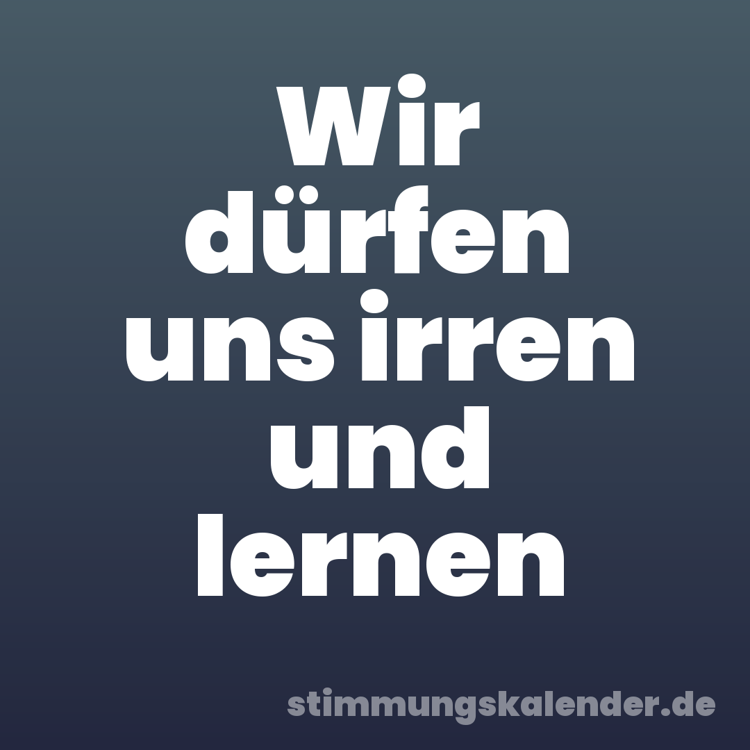 Wir dürfen uns irren und lernen
