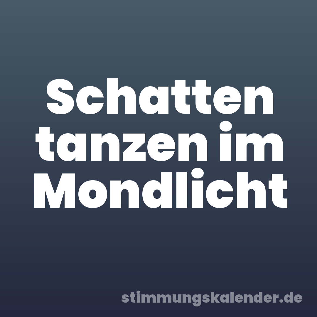 Schatten tanzen im Mondlicht