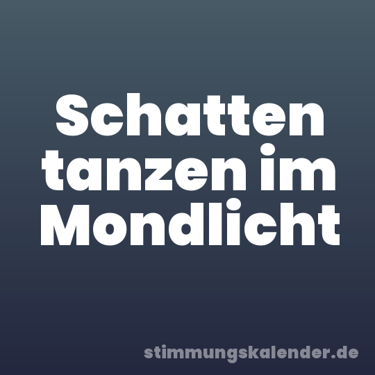 Schatten tanzen im Mondlicht