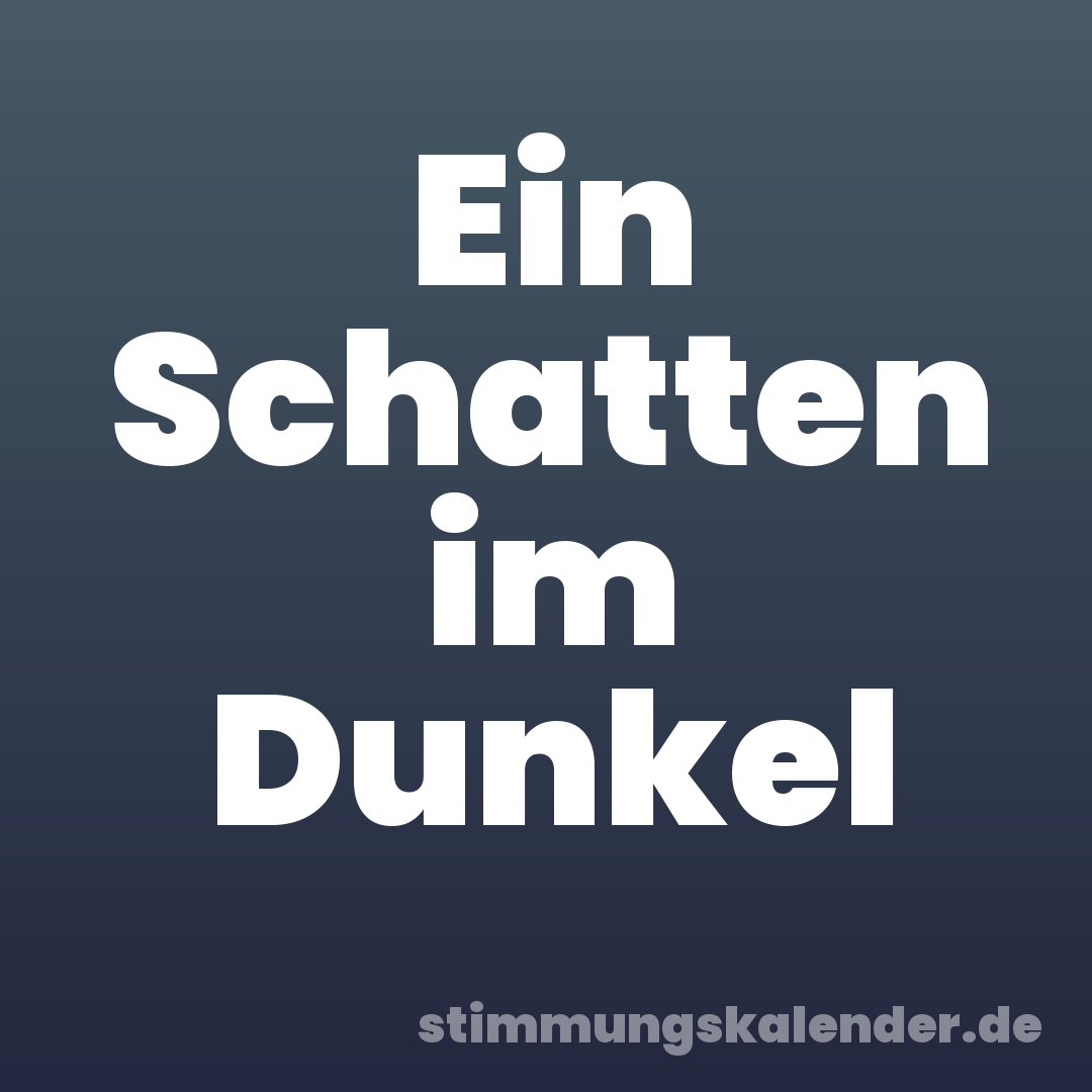 Ein Schatten im Dunkel