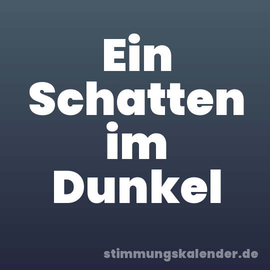 Ein Schatten im Dunkel