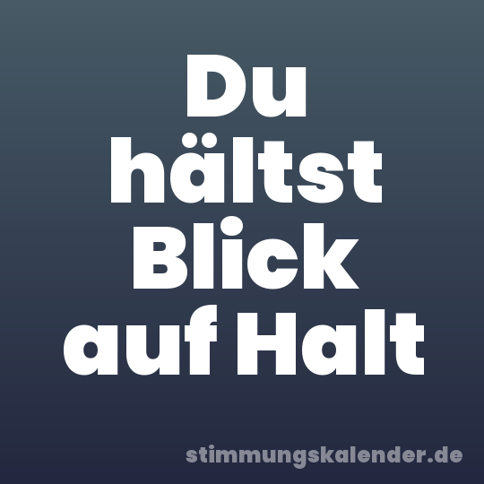 Du hältst Blick auf Halt