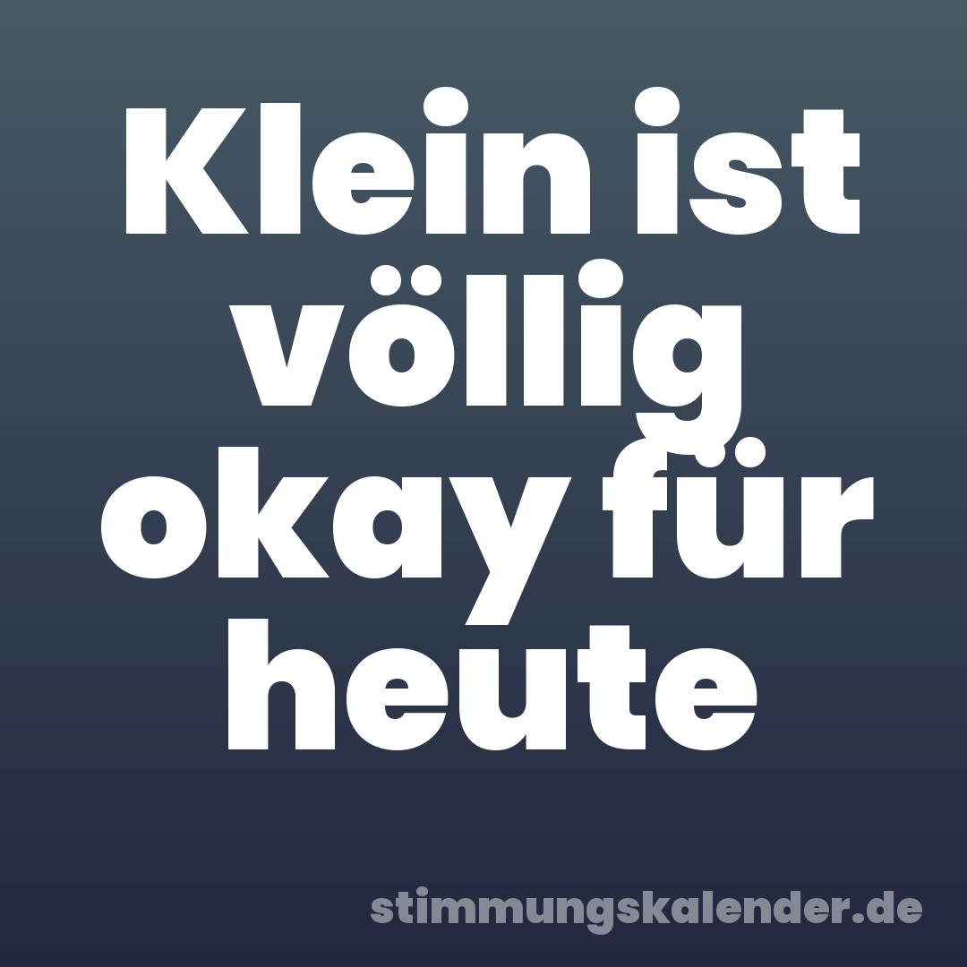 Klein ist völlig okay für heute
