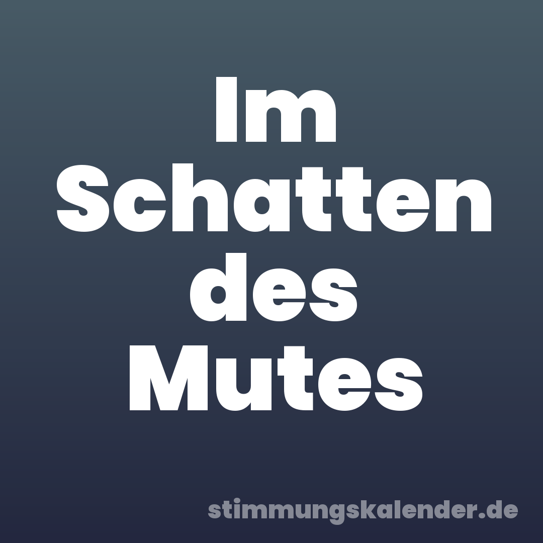 Im Schatten des Mutes