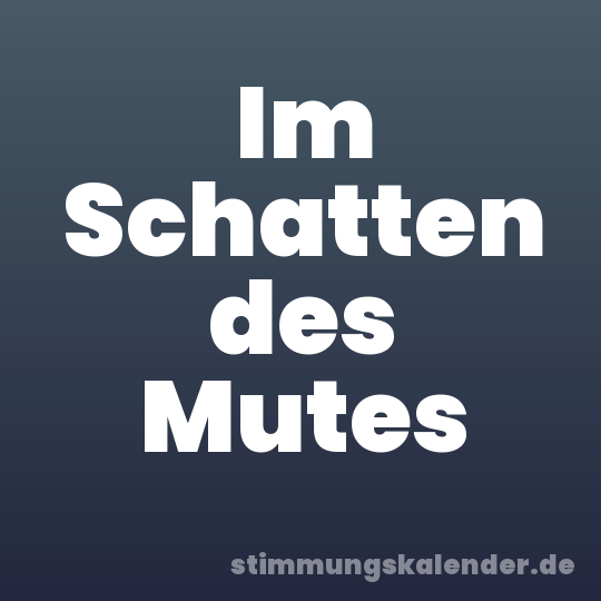 Im Schatten des Mutes