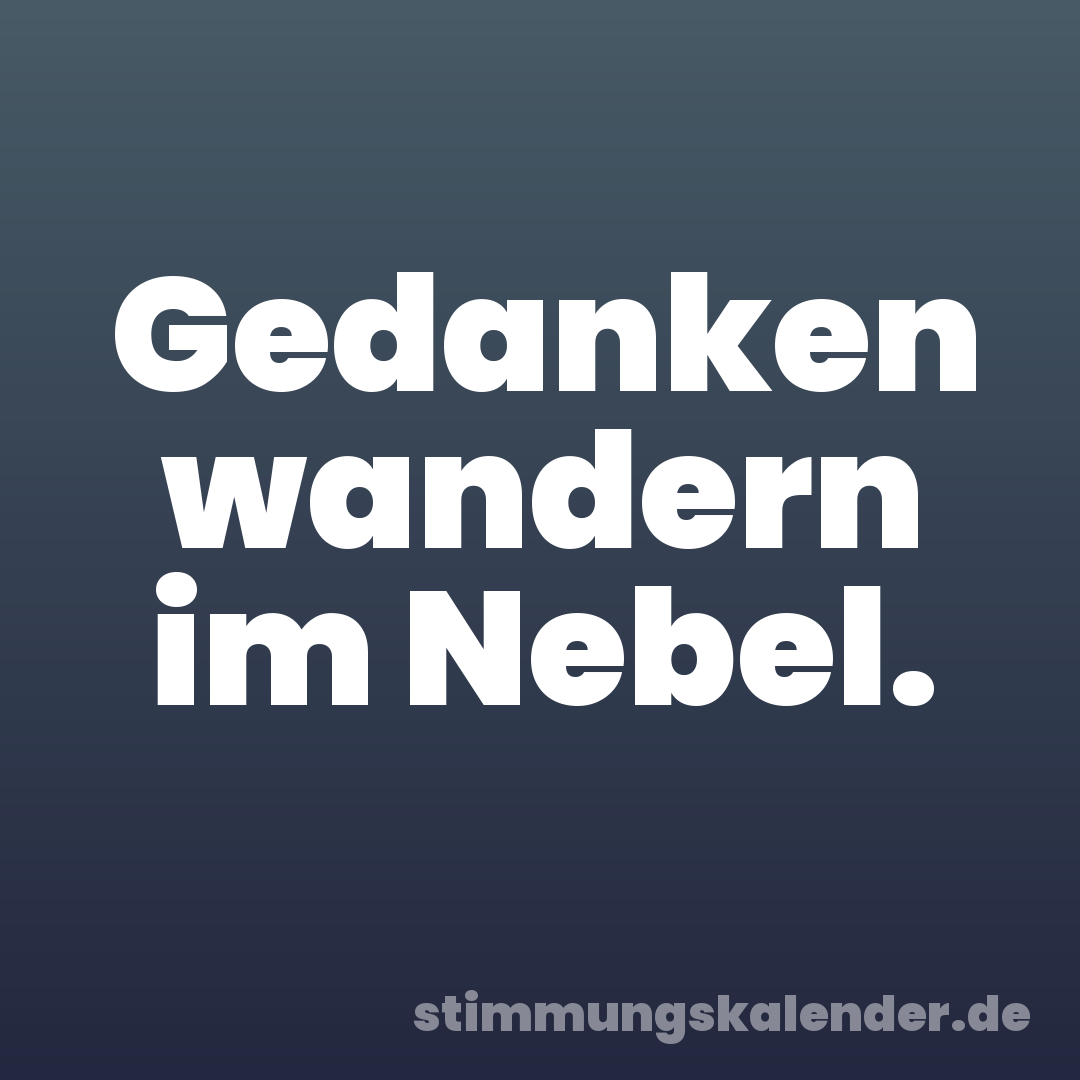 Gedanken wandern im Nebel.