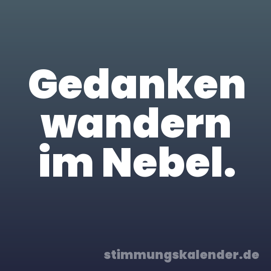 Gedanken wandern im Nebel.