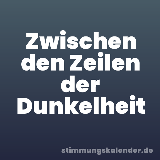 Zwischen den Zeilen der Dunkelheit
