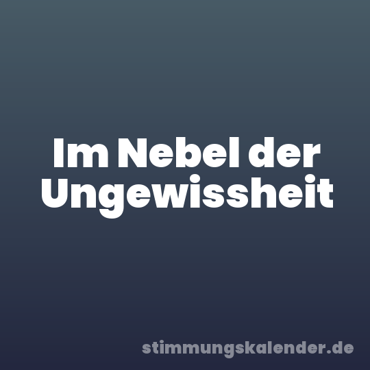 Im Nebel der Ungewissheit
