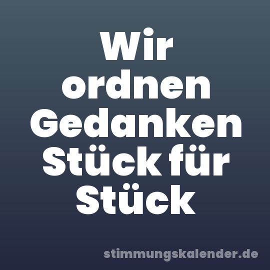Wir ordnen Gedanken Stück für Stück