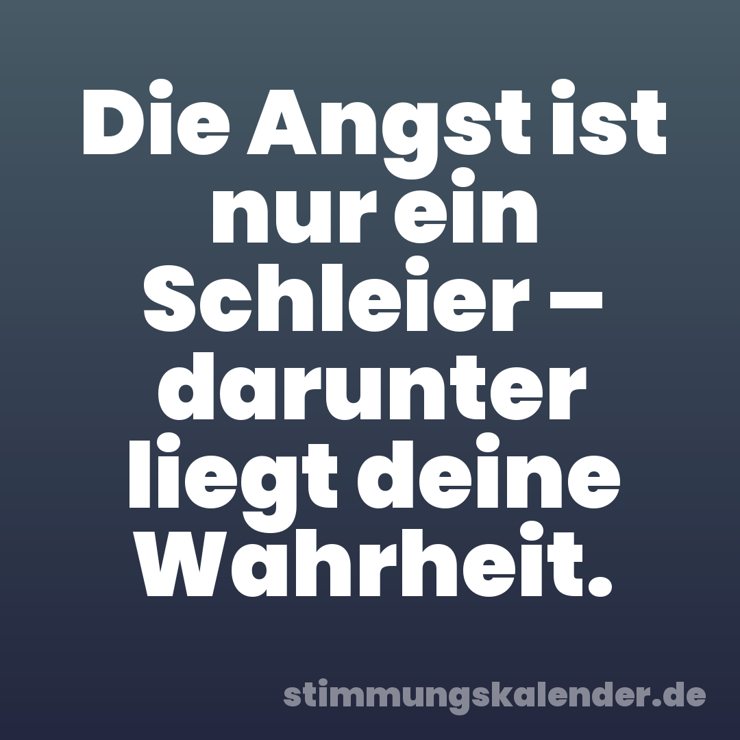 Die Angst ist nur ein Schleier – darunter liegt deine Wahrheit.