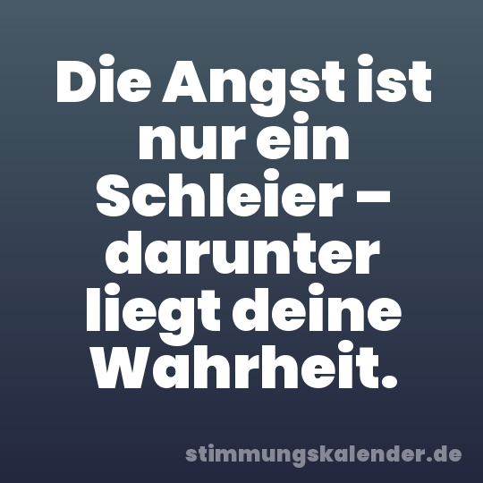 Die Angst ist nur ein Schleier – darunter liegt deine Wahrheit.