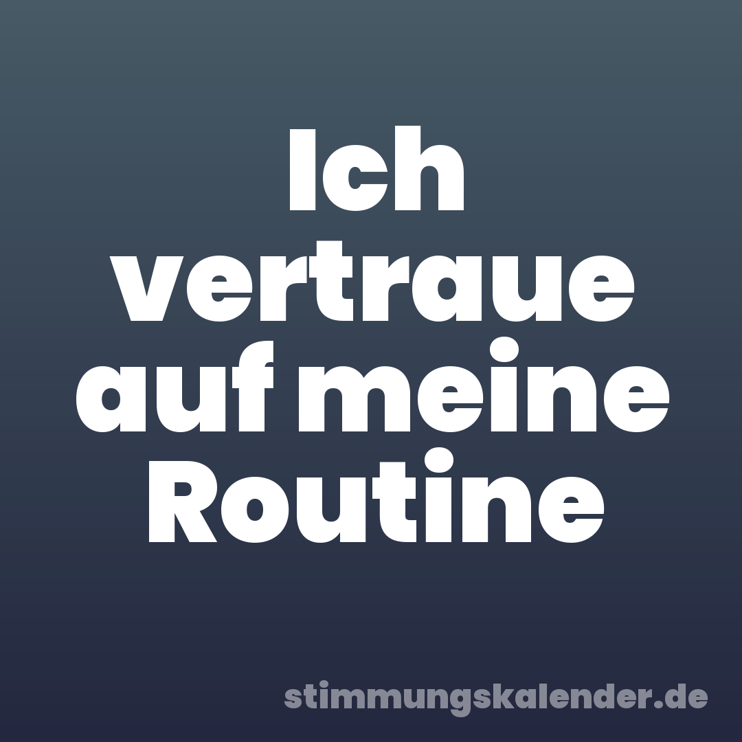 Ich vertraue auf meine Routine