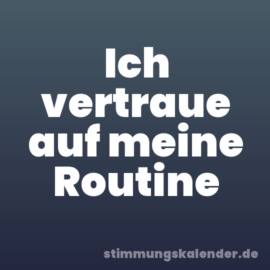 Ich vertraue auf meine Routine