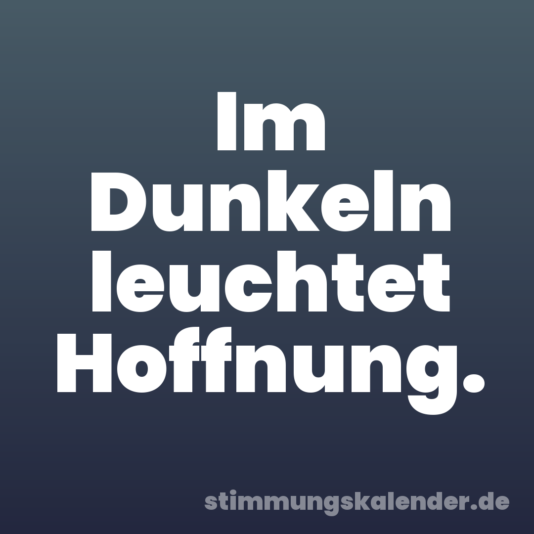 Im Dunkeln leuchtet Hoffnung.