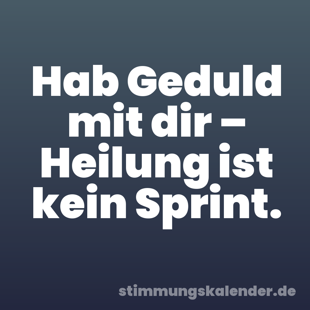 Hab Geduld mit dir – Heilung ist kein Sprint.