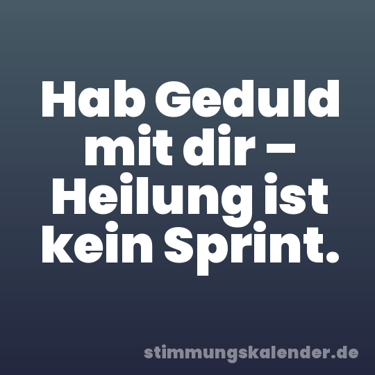 Hab Geduld mit dir – Heilung ist kein Sprint.