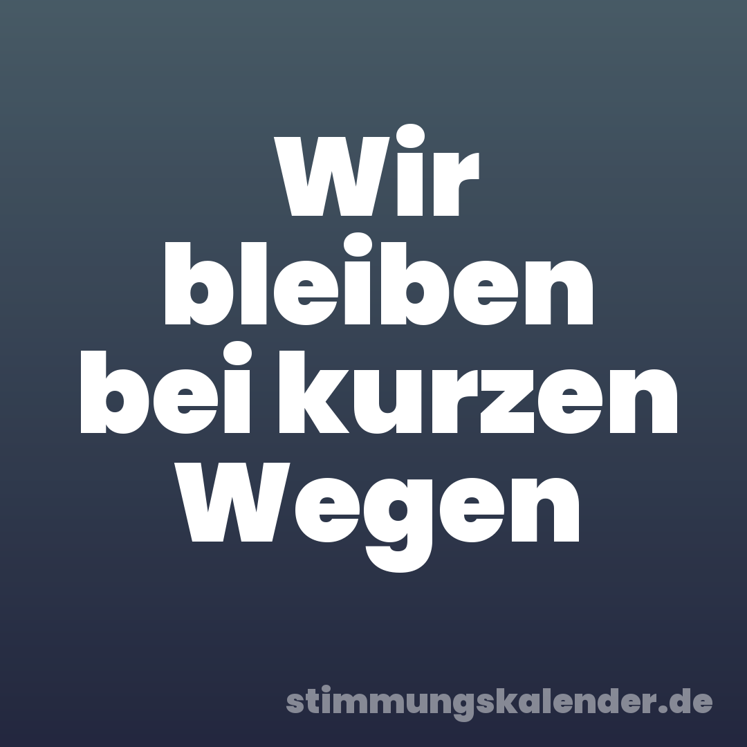 Wir bleiben bei kurzen Wegen