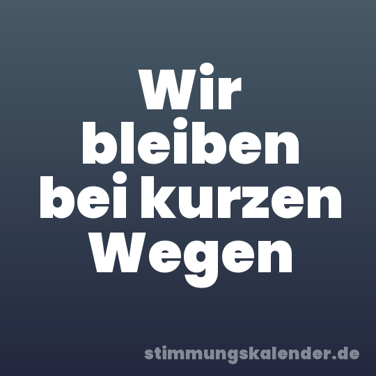 Wir bleiben bei kurzen Wegen