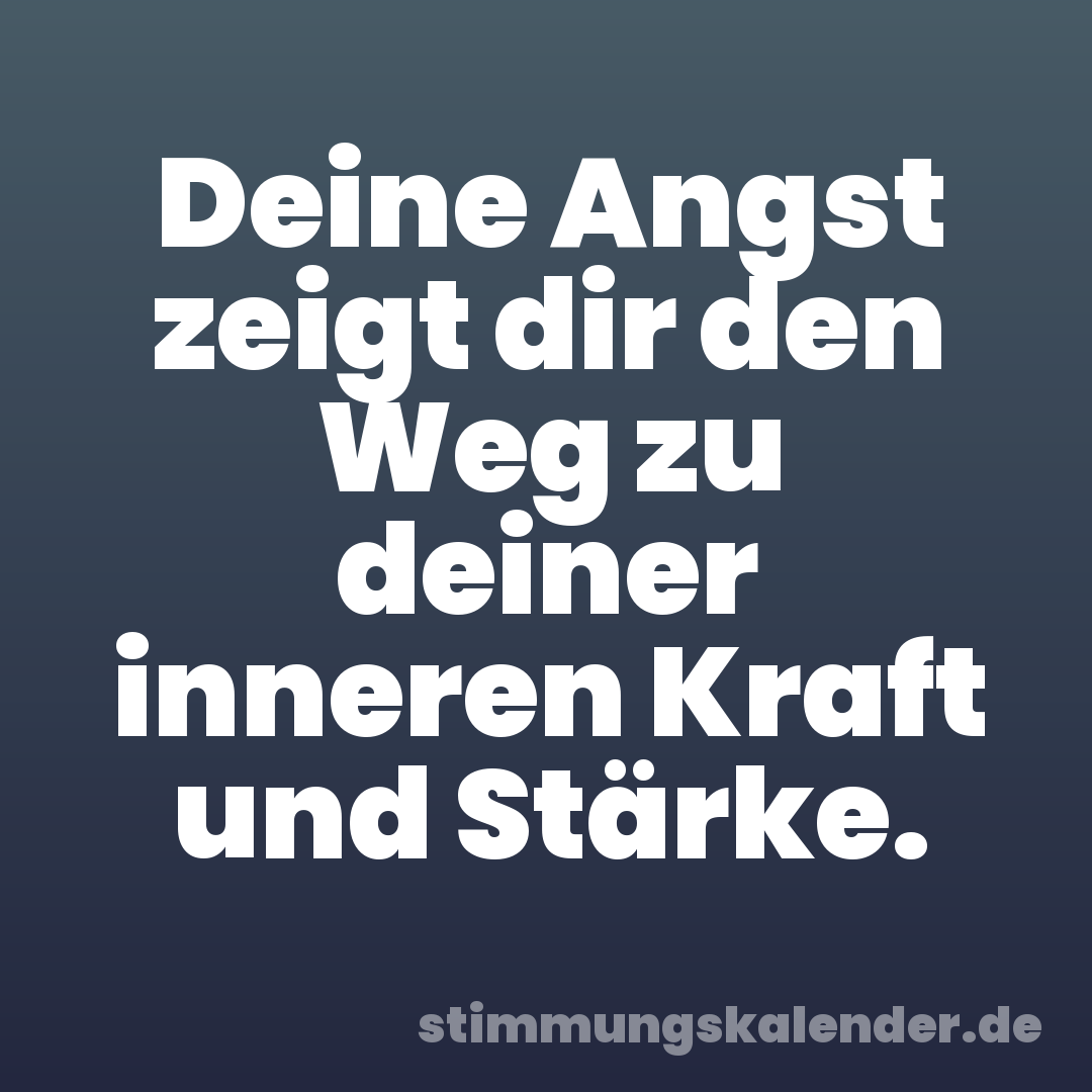 Deine Angst zeigt dir den Weg zu deiner inneren Kraft und Stärke.