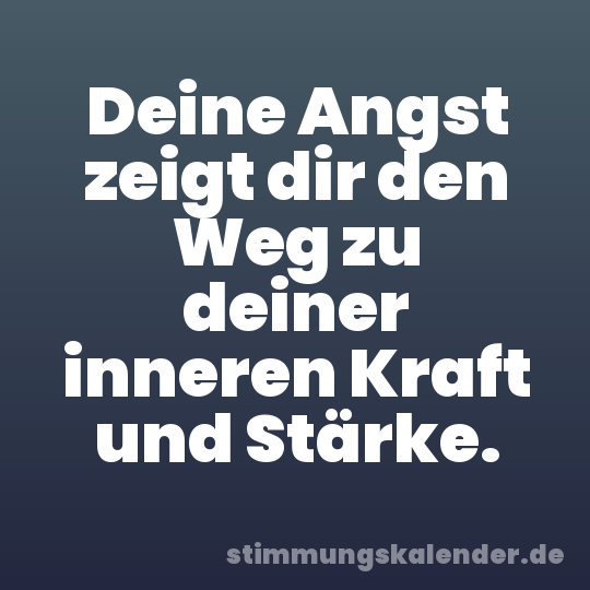 Deine Angst zeigt dir den Weg zu deiner inneren Kraft und Stärke.