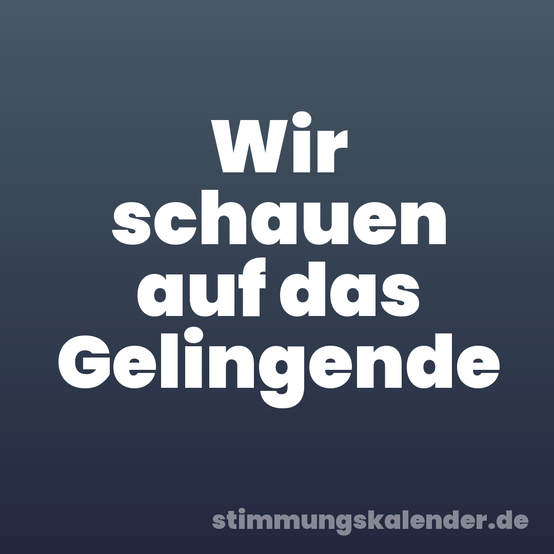 Wir schauen auf das Gelingende