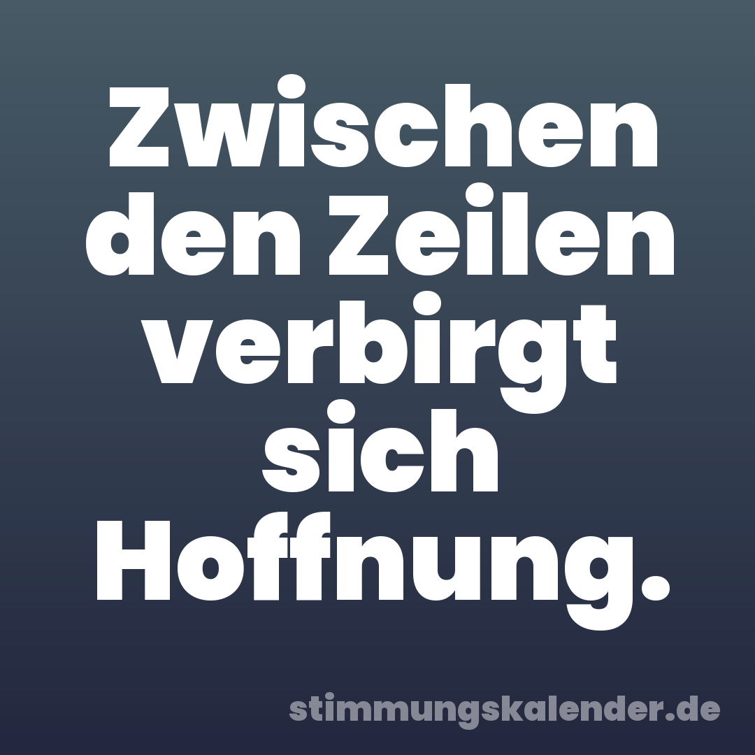 Zwischen den Zeilen verbirgt sich Hoffnung.