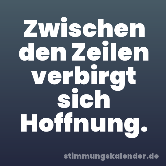 Zwischen den Zeilen verbirgt sich Hoffnung.