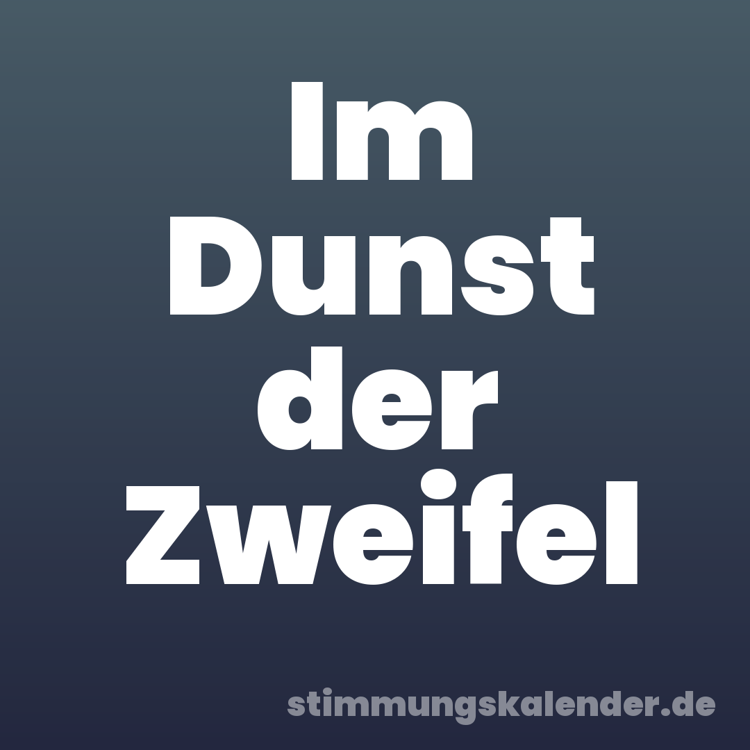 Im Dunst der Zweifel