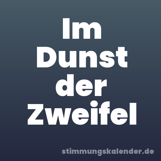 Im Dunst der Zweifel