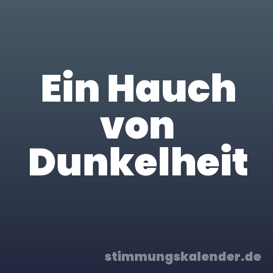 Ein Hauch von Dunkelheit