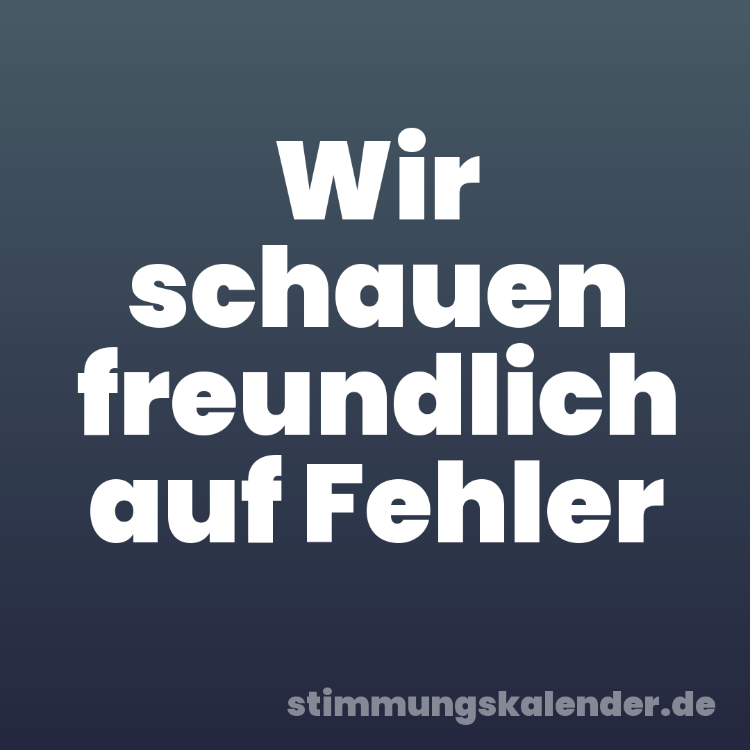 Wir schauen freundlich auf Fehler