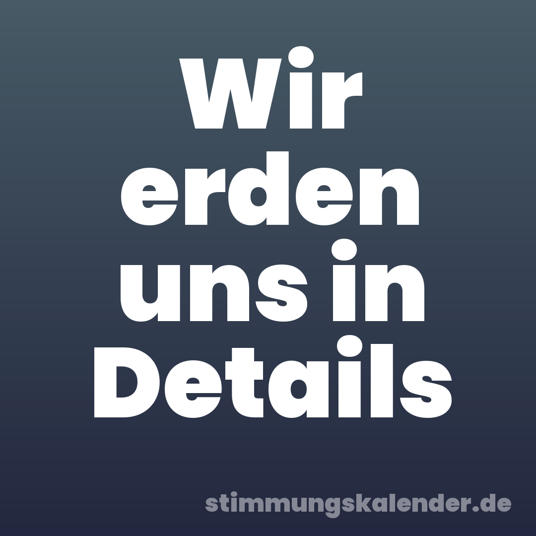 Wir erden uns in Details