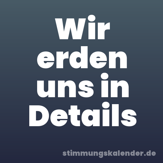 Wir erden uns in Details