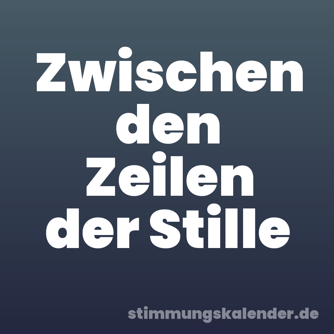 Zwischen den Zeilen der Stille