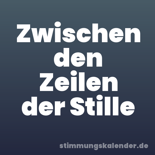 Zwischen den Zeilen der Stille