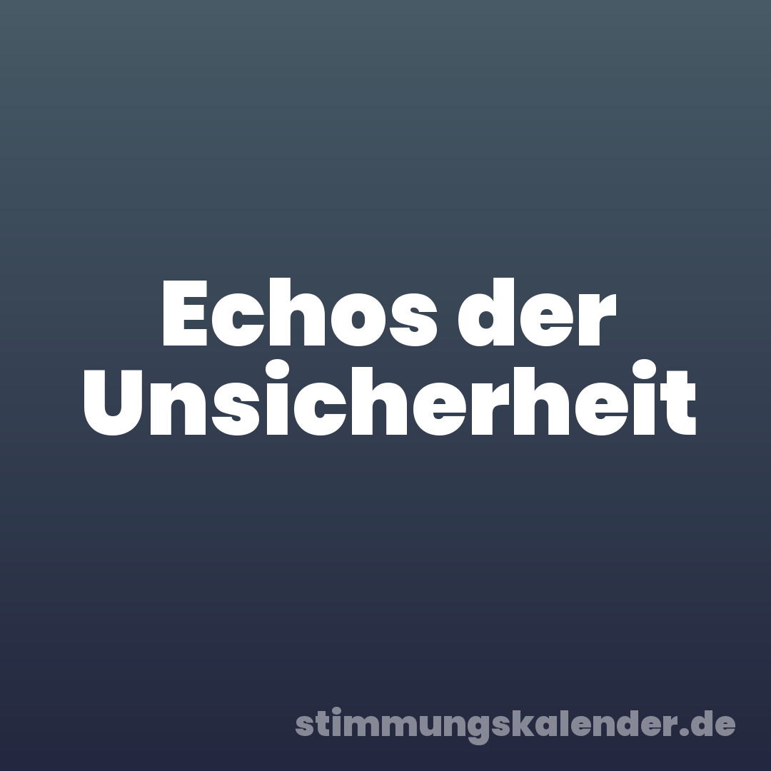 Echos der Unsicherheit