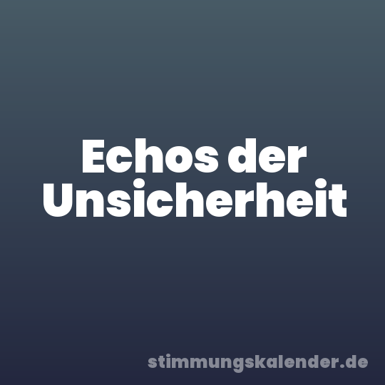 Echos der Unsicherheit