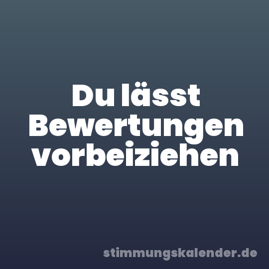 Du lässt Bewertungen vorbeiziehen