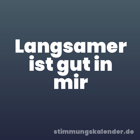 Langsamer ist gut in mir