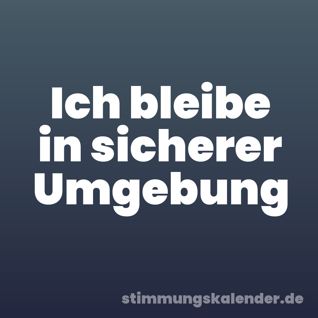 Ich bleibe in sicherer Umgebung