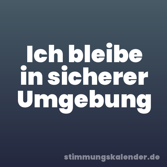 Ich bleibe in sicherer Umgebung