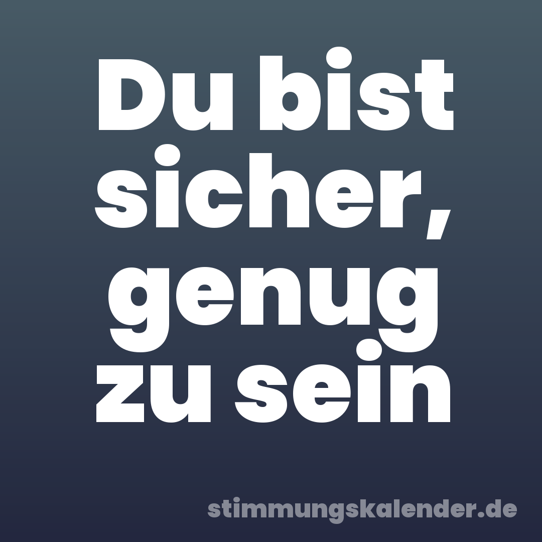 Du bist sicher, genug zu sein