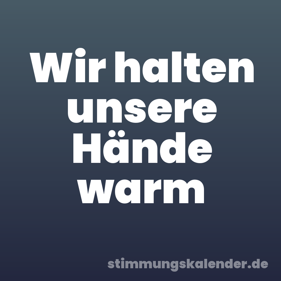Wir halten unsere Hände warm