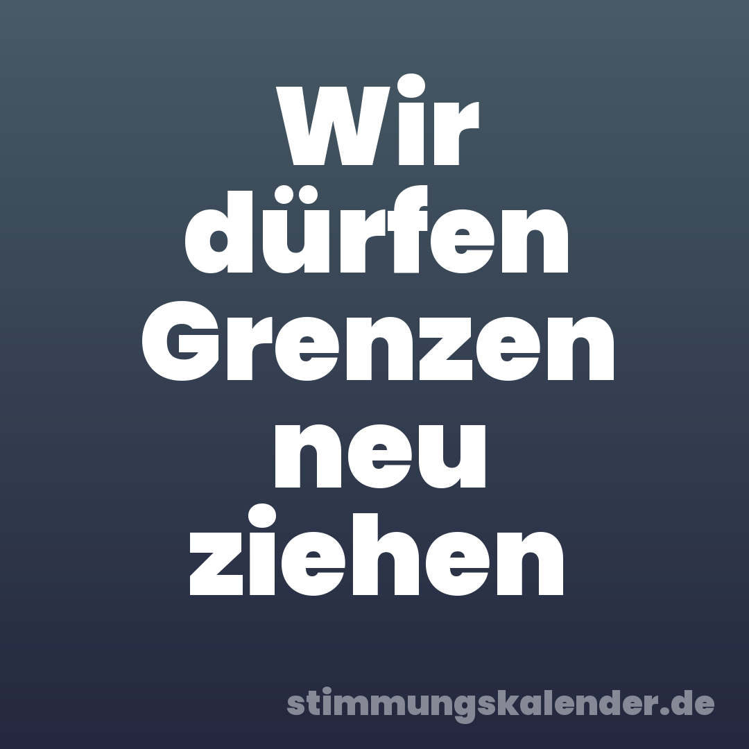 Wir dürfen Grenzen neu ziehen